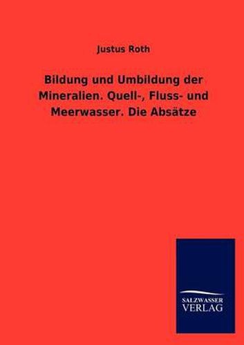 Cover image for Bildung und Umbildung der Mineralien. Quell-, Fluss- und Meerwasser. Die Absatze