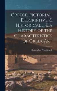 Cover image for Greece, Pictorial, Descriptive, & Historical ... & a History of the Characteristics of Greek Art