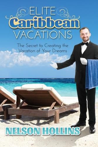 Cover image for Elite Caribbean Vacations: The Secret to Creating the Vacation of Your Dreams