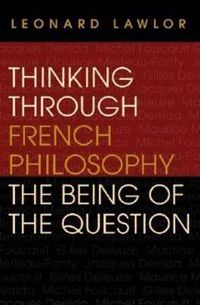 Cover image for Thinking through French Philosophy: The Being of the Question