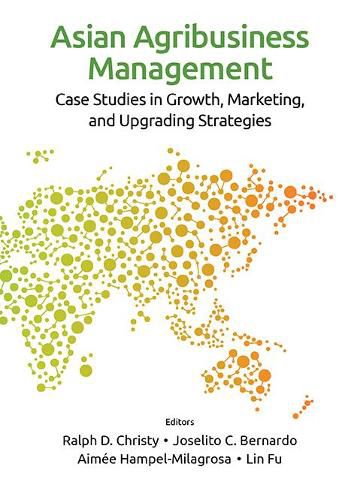 Cover image for Asian Agribusiness Management: Case Studies In Growth, Marketing, And Upgrading Strategies