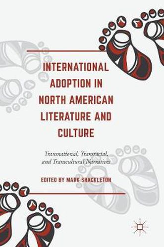 Cover image for International Adoption in North American Literature and Culture: Transnational, Transracial and Transcultural Narratives
