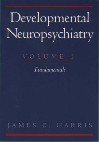 Cover image for Developmental Neuropsychiatry: Volume 1: Fundamentals