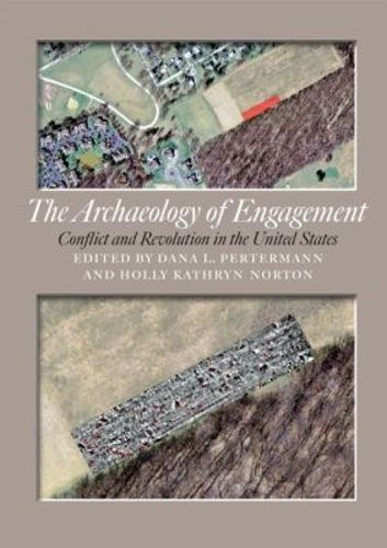 Cover image for The Archaeology of Engagement: Conflict and Revolution in the United States