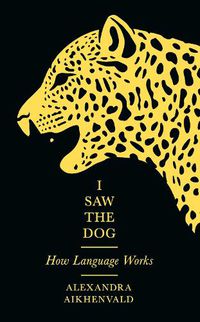 Cover image for I Saw the Dog: How Language Works