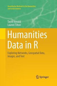 Cover image for Humanities Data in R: Exploring Networks, Geospatial Data, Images, and Text