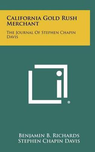 California Gold Rush Merchant: The Journal of Stephen Chapin Davis