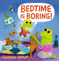 Cover image for Bedtime Is Boring!