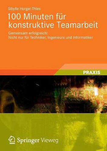 Cover image for 100 Minuten Fur Konstruktive Teamarbeit: Gemeinsam Erfolgreich! Nicht Nur Fur Techniker, Ingenieure Und Informatiker
