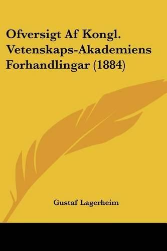 Cover image for Ofversigt AF Kongl. Vetenskaps-Akademiens Forhandlingar (1884)