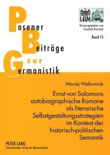 Cover image for Ernst Von Salomons Autobiographische Romane ALS Literarische Selbstgestaltungsstrategien Im Kontext Der Historisch-Politischen Semantik