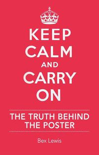 Cover image for Keep Calm and Carry on: The Truth Behind the Poster