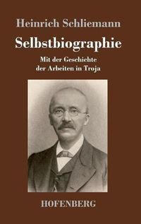 Cover image for Selbstbiographie: Mit der Geschichte der Arbeiten in Troja