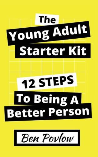 Cover image for The Young Adult Starter Kit: 12 Steps to Being a Better Person