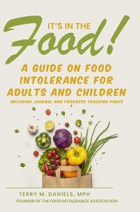 Cover image for It's in the Food! A Guide on Food Intolerance for Adults and Children