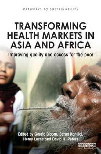 Cover image for Transforming Health Markets in Asia and Africa: Improving Quality and Access for the Poor