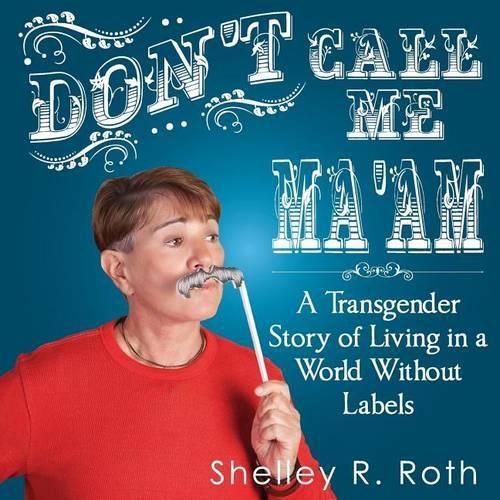 Cover image for Don't Call Me Ma'am: A Transgender Story of Living In a World Without Labels