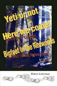 Cover image for Yeti or Not, Here We Come!: Bigfoot in the Redwoods