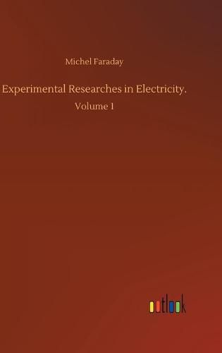 Cover image for Experimental Researches in Electricity.: Volume 1