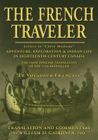 Cover image for The French Traveler: Adventure, Exploration & Indian Life In Eighteenth-Century Canada