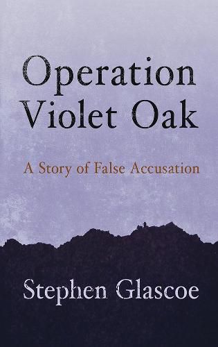 Cover image for Operation Violet Oak: A Story of False Accusation