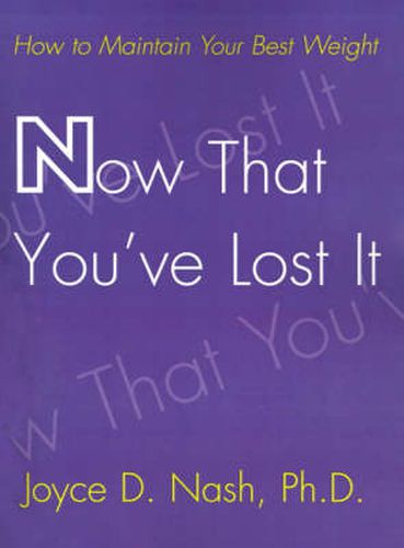 Cover image for Now That You've Lost it: How to Maintain Your Best Weight