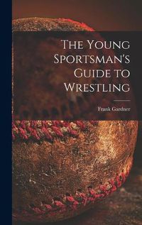 Cover image for The Young Sportsman's Guide to Wrestling