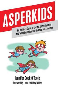 Cover image for Asperkids: An Insider's Guide to Loving, Understanding and Teaching Children with Asperger Syndrome