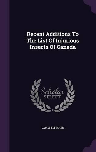 Cover image for Recent Additions to the List of Injurious Insects of Canada