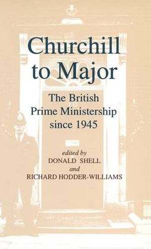 Cover image for Churchill to Major: The British Prime Ministership since 1945
