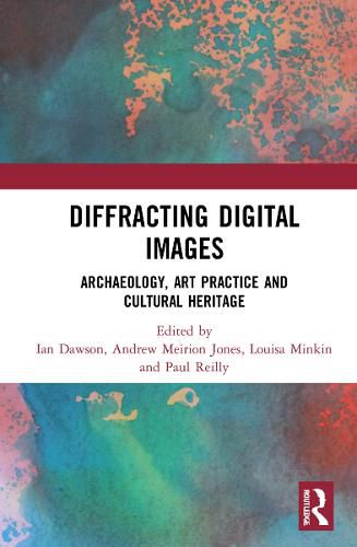 Cover image for Diffracting Digital Images: Archaeology, Art Practice and Cultural Heritage