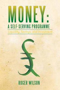 Cover image for Money: A Self-serving Programme: Liquidity, Savings, and Investment