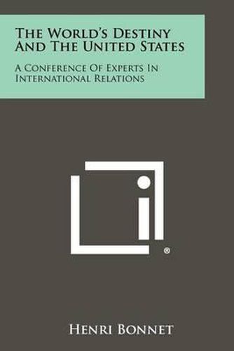 Cover image for The World's Destiny and the United States: A Conference of Experts in International Relations