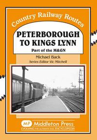 Cover image for Peterborough to Kings Lynn: Part of the M&GN