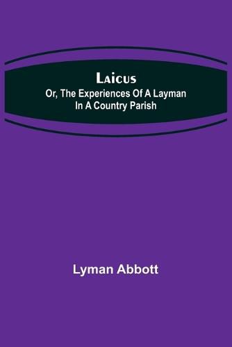 Cover image for Laicus; Or, the Experiences of a Layman in a Country Parish