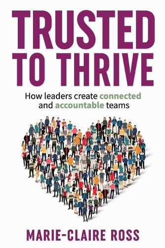 Cover image for Trusted to Thrive: How leaders create connected and accountable teams