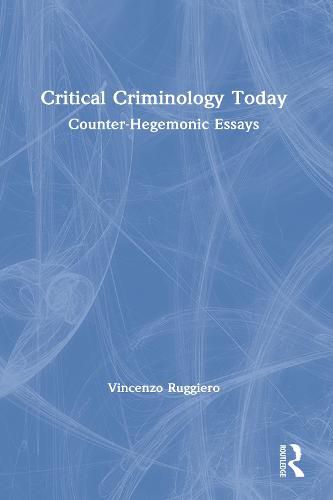 Cover image for Critical Criminology Today: Counter-Hegemonic Essays