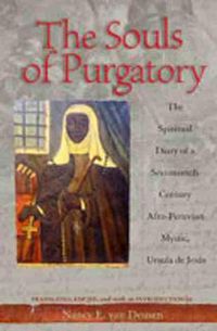 Cover image for Souls of Purgatory: The Spiritual Diary of a Seventeenth-Century Afro-Peruvian Mystic, Ursula De Jesus