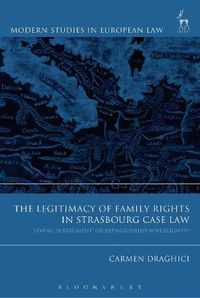 Cover image for The Legitimacy of Family Rights in Strasbourg Case Law: 'Living Instrument' or Extinguished Sovereignty?