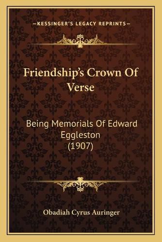 Cover image for Friendship's Crown of Verse: Being Memorials of Edward Eggleston (1907)