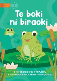 Cover image for The Frog Book - Te boki ni biraoki (Te Kiribati)