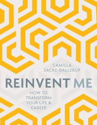 Cover image for Reinvent Me: How to Transform Your Life & Career