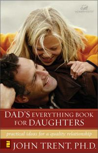 Cover image for Dad's Everything Book for Daughters: Practical Ideas for a Quality Relationship