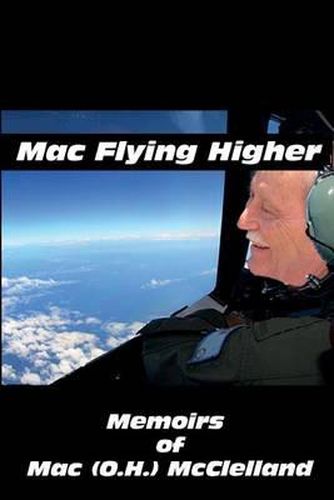 Cover image for Mac Flying Higher: Memoirs of Mac (O.H.) McClelland