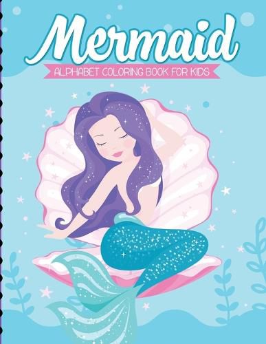 Cover image for Mermaid Alphabet Coloring Book For Kids: For Kids Ages 4-8 Sea Creatures Learning Activity Books