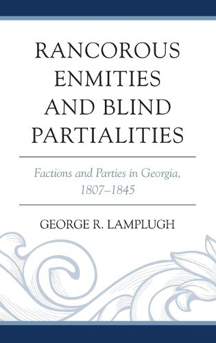 Cover image for Rancorous Enmities and Blind Partialities: Factions and Parties in Georgia, 1807-1845