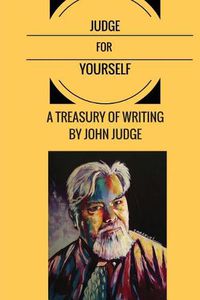 Cover image for Judge for Yourself: A Treasury of Writing by John Judge