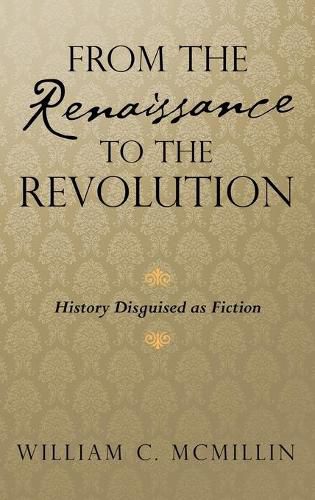 Cover image for From the Renaissance to the Revolution: History Disguised as Fiction