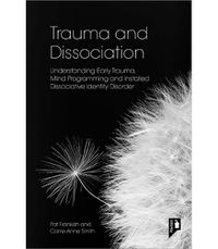 Cover image for Trauma and Dissociation: Understanding Early Trauma, Mind Programming and Installed Dissociative Identity Disorder