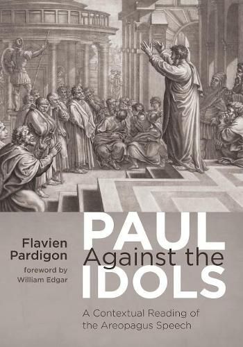 Cover image for Paul Against the Idols: A Contextual Reading of the Areopagus Speech